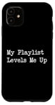 iPhone 11 My Playlist Levels Me Up Funny Music Gamer Quote Case