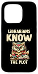 iPhone 15 Pro Librarians Know The Plot Librarian Book Reading Books Case