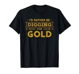 Gold Miner Digger Prospecting Treasure Hunting Shirt T-Shirt