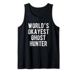 World's Okayest Ghost Hunter Funny Joke Idea Best Ghost Tank Top