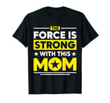 The Force is Strong with this Mom T-Shirt