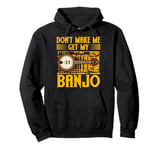 Don't Make Me Get My Banjo Player Music Playing Expert Pullover Hoodie