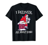 I Deliver All Night Funny Santa Christmas T-Shirt