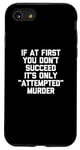 Coque pour iPhone SE (2020) / 7 / 8 If At First You Don't Succeed, It's Only "Attempted" Murder