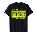 May The Magic Hand Thing Be With You T-Shirt