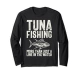 Tuna Fishing More Than Just a Line in the Water Tuna Fishing Long Sleeve T-Shirt