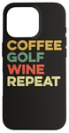 Coque pour iPhone 16 Pro Café Golf Wine Repeat Funny Golfeur Golf Tee Hole In One