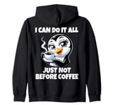 Can Do It All Just Not Before Coffee Addict Funny Penguin Zip Hoodie