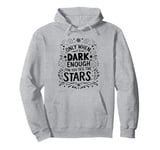 Only When It’s Dark Enough Can You See Stars motivation Pullover Hoodie