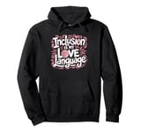 Inclusion Is My Love Language SPED Teacher Special Ed Pullover Hoodie