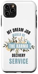 iPhone 11 Pro Max My Dream Job Would Be The Karma Delivery Service Case