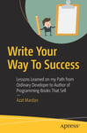 Write Your Way To Success  Lessons Learned on my Path from Ordinary Developer to Author of Programming Books That Sell