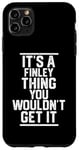 Coque pour iPhone 11 Pro Max It's a Finley Thing You Wouldn't Get It - Nom de famille