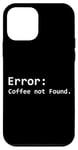 Coque pour iPhone 12 mini Erreur : Café non trouvé – Design amusant pour programmeurs