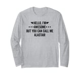 Hello I'm Awesome But You Can Call Me Alastair Long Sleeve T-Shirt