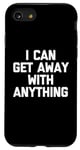Coque pour iPhone SE (2020) / 7 / 8 I Can Get Away With Anything - Drôle de dicton sarcastique fantaisie