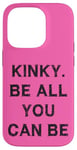 Coque pour iPhone 14 Pro Kinky. Be all you can be Sarcasm Gift Funny Saying Men Women