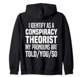 I Identify As A Conspiracy Theorist Pronouns Are Told You So Zip Hoodie