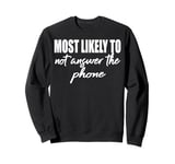 Most likely to never answer the phone match family reunion Sweatshirt