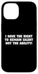 iPhone 14 I Have the Right to Remain Silent Not the Ability Case