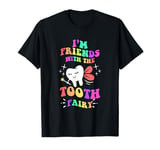 I'm Friends With The Tooth Fairy Funny Pediatric Dentist Fun T-Shirt