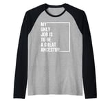 My Only Job Is To Be A Great Ancestor Funny Saying Raglan Baseball Tee