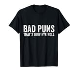 Sarcastic Dad Jokes Ironie Bad Puns Thats How Eye Roll Punny T-Shirt