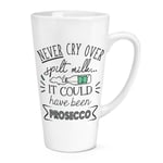 Never Cry Over Spilt Milk It Could Have Been Prosecco 17oz Large Latte Mug Cup