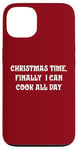 iPhone 13 Christmas Time, Finally I Can Cook All Day Case