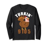 Turkin 9 To 5 Funny Thanksgiving Turkey Turkin 9-5 Women Long Sleeve T-Shirt