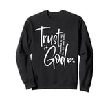 Christian Faith There Was No Way God Made A Way Trust God Sweatshirt