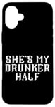 Coque pour iPhone 16 Plus She's My Drunken Half Fun Party Partner Drink