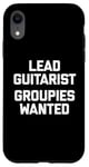 Coque pour iPhone XR T-shirt humoristique avec inscription « Lead Guitarist », Groupies Wanted