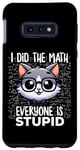 Coque pour Galaxy S10e Graphique « I Did the Math Everyone Is Stupid Smart Cat Nerd »