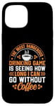 iPhone 15 The Most Dangerous Drinking Game Is Seeing How Long I Can Go Case