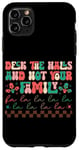 iPhone 11 Pro Max Deck The Halls And Not Your Family Holiday Fun Case