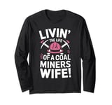 Livin' The Life Of A Coal Miners Wife Miner Mining Long Sleeve T-Shirt