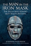 The Man in the Iron Mask  The Truth about Europe&#039;s Most Famous Prisoner