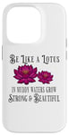 iPhone 14 Pro Be Like a Lotus Strong Beautiful Positive Quote Lotus Garden Case