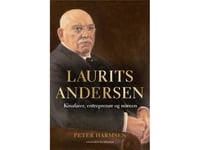 Laurits Andersen - Kinafarer, Entreprenør Og Mæcen | Peter Harmsen | Språk: Dansk