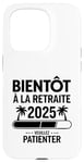 Coque pour iPhone 15 Pro Bientôt À La Retraite Humour idée Cadeau Retraité 2025