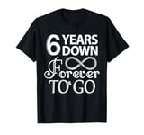 6 Years Down Forever To Go - 6th Wedding Anniversary Day T-Shirt