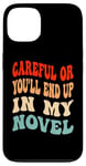 iPhone 13 Careful Or You'll End Up In My Novel Funny Writer Novelist Case