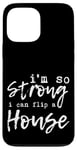 Coque pour iPhone 13 Pro Max I'm So Strong I Can Flip A House --