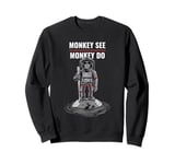 Monkey See Monkey Do (Funny) Sweatshirt