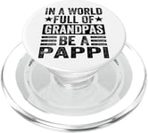 In A World Full Of Grandpas Be A Pappi - Funny Grandfather PopSockets PopGrip for MagSafe