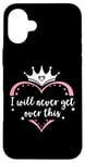 Coque pour iPhone 16 Plus I Will Never Get Over This Princess Crown Pink Girl Birthday