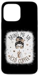 iPhone 13 Pro Max Bring Me An Iced Coffee Messy Bun Cold Brew Coffee Quote Case