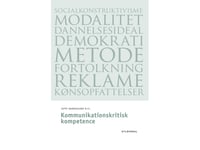 Kritisk Kompetens Inom Kommunikation | Jeppe Bundsgaard Eva Terese Christiansen Bonnie Vittrup Jacob Noer Sanne Paustian Billesbølle Helle Flarup Damkjer Raffaele Brahe-Orlandi Marie-Louise Molbæk Henrik Frahm Hansen Marianne Oksbjerg | Språk: Dansk