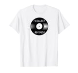 I Collect Records, Music on Vinyl, Albums LPs T-Shirt